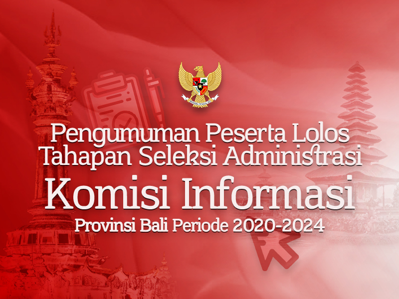 Pengumuman Peserta yang Lolos Tahapan Seleksi Administrasi Calon Anggota KI Provinsi Bali 2020-2024